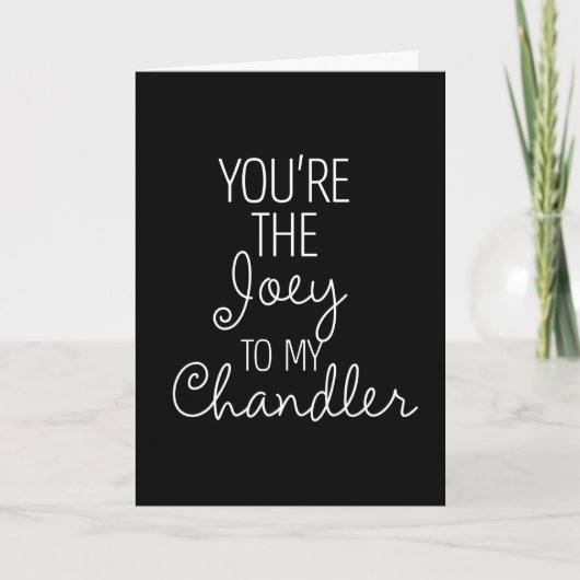 Carte AMIS™ | Vous êtes la Joey à mon Chandler (Devant)
