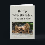 Carte Amusant 30e anniversaire Big Brother mignon chien<br><div class="desc">Amusant 30ème Trente Anniversaire Big Brother Cute Yorkshire Terrier Yorkie Chien Animal</div>