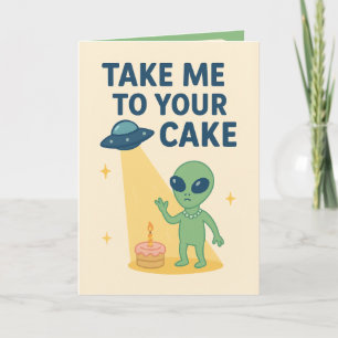Carte Anniversaire Alien drôle "Emmène-moi à ton gâteau"