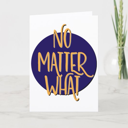 Carte Anniversaire de slogan quoi qu'il arrive (Devant)