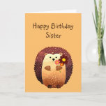 Carte Anniversaire des soeurs amoureuses Cute Hedgehog A<br><div class="desc">Joyeux anniversaire à ma soeur aimante avec un mignon petit hérisson de dessin animé tenant un bouquet de fleurs.  Grande carte d'anniversaire pour tous ceux qui aiment Hedgehogs</div>