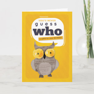 Carte Anniversaire, Drôle, Devine qui est en retard ?