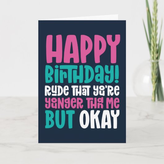 Carte Anniversaire drôle Vous êtes plus jeune que moi ma (Devant)