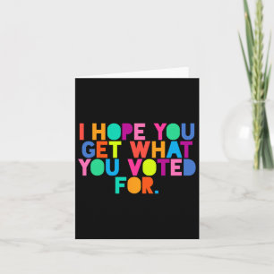 Carte Anti-Trump J'Espère Que Vous Obtenez Ce Que Vous A