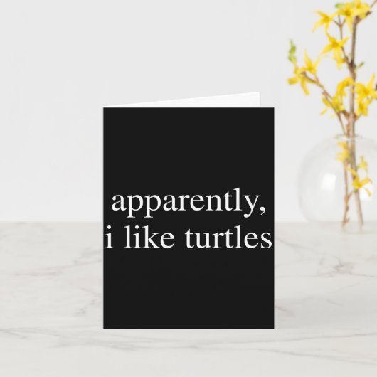 Carte Apparently I Like Turtles Funny Turtle Lover  (Fleur jaune)