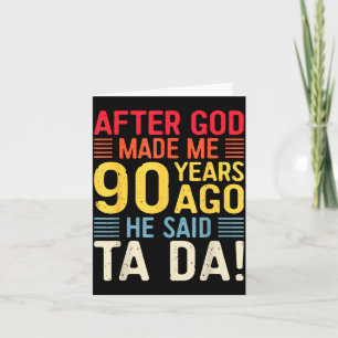 Carte Après que Dieu m'ait fait il y a 90 ans, Il a dit 