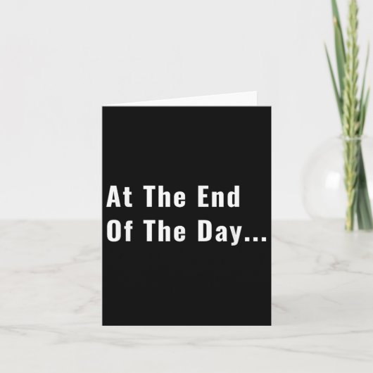 Carte At The End Of The Day Trendy Saying For What S (Devant)