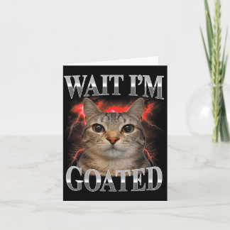 Carte Attendez Je Suis Goated Chat Drôle Mème De Chat Dr