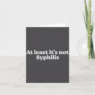 Carte Au moins ce n'est pas la syphilis Citation drôle