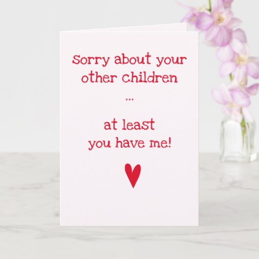 Carte Au moins, tu as moi ! - Citation drôle pour la fêt (Orchidée)