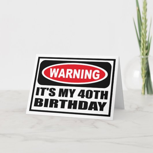 Carte Avertissement C'EST MON 40E BIRTHDAY Greeting Card (Devant)