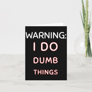 Carte Avertissement Je Fais Des Choses Idiotes Citation