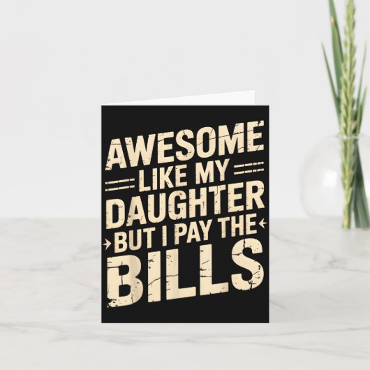 Carte Awesome Like My Daughter But I Pay The Bills Funny (Devant)