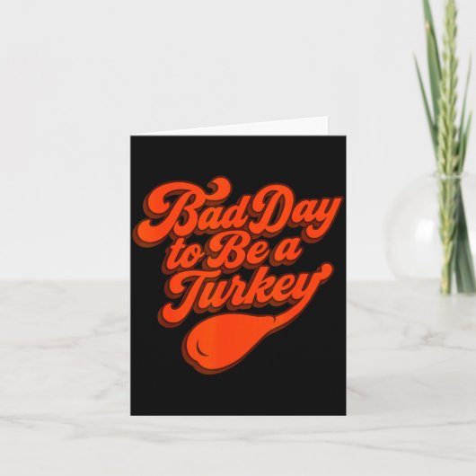 Carte Bad Day To Be A Turkey Funny Thanksgiving Gift Des (Devant)
