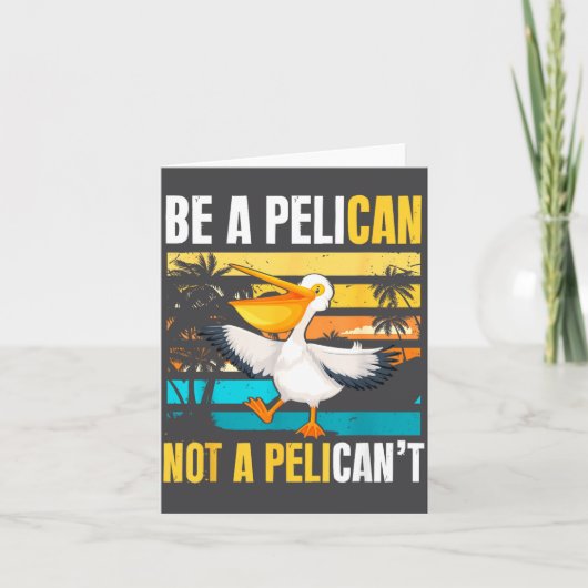 Carte Be A Pelican Not A Pelican't Funny Bird Motivation (Devant)