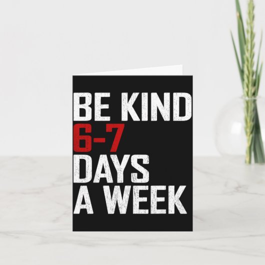 Carte Be Kind 6-7 Days A Week Funny Six Seven Meme (Devant)