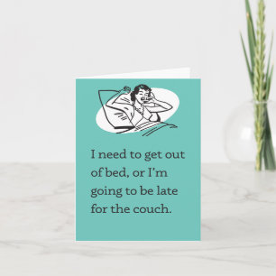 Carte Besoin de sortir du lit / Tard pour le canapé