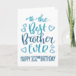 Carte Best Brother Ever 102 Anniversaire Typographie en<br><div class="desc">Une typographie simple mais audacieuse dans les tons bleus pour souhaiter à votre meilleur frère un joyeux 102e anniversaire. © Ness Nordberg</div>