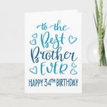 Carte Best Brother Ever 34th Birthday Typography en bleu<br><div class="desc">Une typographie simple mais audacieuse dans les tons bleus pour souhaiter à votre meilleur frère un joyeux 34ème anniversaire. © Ness Nordberg</div>
