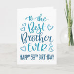 Carte Best Brother Ever 39ème Anniversaire Typographie e<br><div class="desc">Une typographie simple mais audacieuse dans les tons bleus pour souhaiter à votre meilleur frère un joyeux 39e anniversaire. © Ness Nordberg</div>