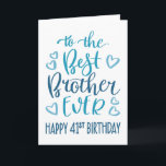 Carte Best Brother Ever 41ème Anniversaire Typographie e<br><div class="desc">Une typographie simple mais audacieuse dans les tons bleus pour souhaiter à votre meilleur frère un joyeux 41ème anniversaire. © Ness Nordberg</div>