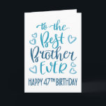 Carte Best Brother Ever 47th Birthday Typography en bleu<br><div class="desc">Une typographie simple mais audacieuse dans les tons bleus pour souhaiter à votre meilleur frère un joyeux 47ème anniversaire. © Ness Nordberg</div>
