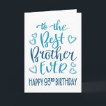 Carte Best Brother Ever 93ème Anniversaire Typographie e<br><div class="desc">Une typographie simple mais audacieuse dans les tons bleus pour souhaiter à votre meilleur frère un joyeux 93ème anniversaire. © Ness Nordberg</div>