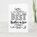Carte Best Brother-in-law in the World Birthday<br><div class="desc">Wish your Son-in-law a Happy Birthday this unique handlettering style typographiy design with the message, "You are the best Son-in-law in the world". Inside has this placeholder text but can be customized with your message: for you to be worthy of my sister's love, you would have to be a pretty...</div>