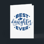 Carte Best Daughter Ever<br><div class="desc">Best Daughter Ever. give it as the perfect gift! Choose your size and color below then BUY IT NOW to place your order. Follow our Store for more Designs Thank you =)</div>