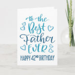 Carte Best Father Ever 42nd Birthday Typographie en bleu<br><div class="desc">Une typographie simple mais audacieuse dans les tons bleus pour souhaiter à votre meilleur père un Joyeux 42e anniversaire. © Ness Nordberg</div>