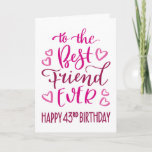 Carte Best Friend Ever 43ème Anniversaire Typographie en<br><div class="desc">Une typographie simple mais audacieuse dans les tons roses pour souhaiter à votre meilleur ami un Joyeux 43ème anniversaire. © Ness Nordberg</div>