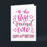 Carte Best Friend Ever 44th Birthday Typographie en rose<br><div class="desc">Une typographie simple mais audacieuse dans les tons roses pour souhaiter à votre meilleur ami JAMAIS un joyeux 44ème anniversaire. © Ness Nordberg</div>