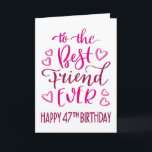Carte Best Friend Ever 47th Birthday Typographie en rose<br><div class="desc">Une typographie simple mais audacieuse dans les tons roses pour souhaiter à votre meilleur ami JAMAIS un joyeux 47ème anniversaire. © Ness Nordberg</div>