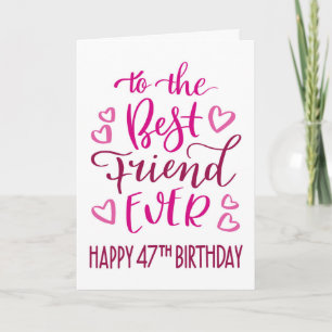 Carte Best Friend Ever 47th Birthday Typographie en rose