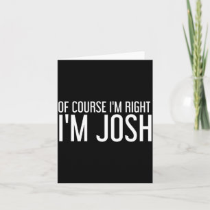 Carte Bien sûr à droite Josh Cadeau de nom personnalisé