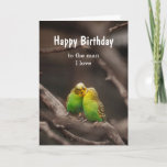 Carte Birthday Bird Cuddling Budgies Parakeet Man I love<br><div class="desc">Custom Happy Birthday,  to the man I love with cuddling Budgies Parakeet Birds</div>