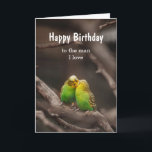 Carte Birthday Bird Cuddling Budgies Parakeet Man I love<br><div class="desc">Custom Happy Birthday,  to the man I love with cuddling Budgies Parakeet Birds</div>