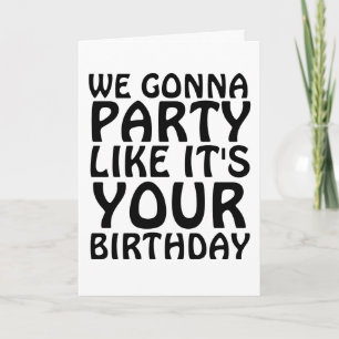 CARTE BIRTHDAY FUNNY NOUS ALLONS FAIRE LA FÊTE COMME SI 