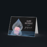 CARTE BIRTHDAY - GIRLFRIEND - LOTUS IN WATERDROP<br><div class="desc">BEAUTIFUL LOTUS FLOWER INSIDE A WATERDROP AGAINST BLACK MAKES A STUNNING CARD FOR AVAILABLE BIRTHDAY GREETINGS AND OTHER CARDS IE. THANKS YOU,  ETC.</div>