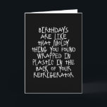 Carte Birthdays Are Like Moldy Things Funny Card<br><div class="desc">Birthdays are like that moldy thing you found wrapped in plastic in the back of your refrigerator- unwanted and better left alone. A funny sentiment for that birthday guy or girl that would like to just forget the knole thing. Too bad you won't let them with a snarky Quipology Happy...</div>