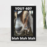 CARTE BLAH BLAH BLAH YOU ARE TURNING ***40***<br><div class="desc">BLAH BLAH BLAH SAYS THE GOAT... OMS CARES THAT IT "YOUR BIRTHDAY"... .I CARE "THAT'S OMS!"</div>