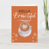 Carte Bonjour Brew-tiful Coffee Pun pour Girlfriend (Devant)