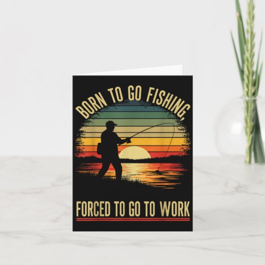 Carte Born To Go Fishing Forced Work Funny Men Women Boy (Devant)