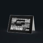 Carte Boyfriends Best & Greatest Boyfriend : Qualités<br><div class="desc">Qualités d'un Homme pour Boyfriends est un cadeau élégant et moderne pour le plus Responsable, Funny, Brave, Thoughtful, Loyal, Honest, Reliable, Sincère, Supportive, Hardworking Boyfriend dans le monde : présenté en noir & blanc à la mode ; dans une variété de polices contemporaines, masculines. Un design original basé sur le...</div>