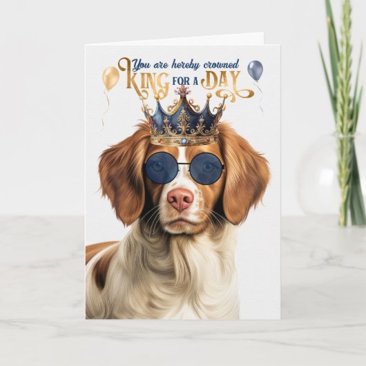 Carte Brittany Spaniel Dog King for Day Funny Birthday (Devant)