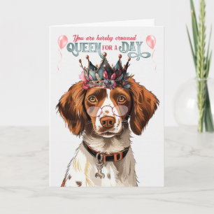Carte Brittany Spaniel Dog Queen for Day Funny Anniversa