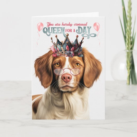 Carte Brittany Spaniel Dog Queen for Day Funny Birthday (Devant)