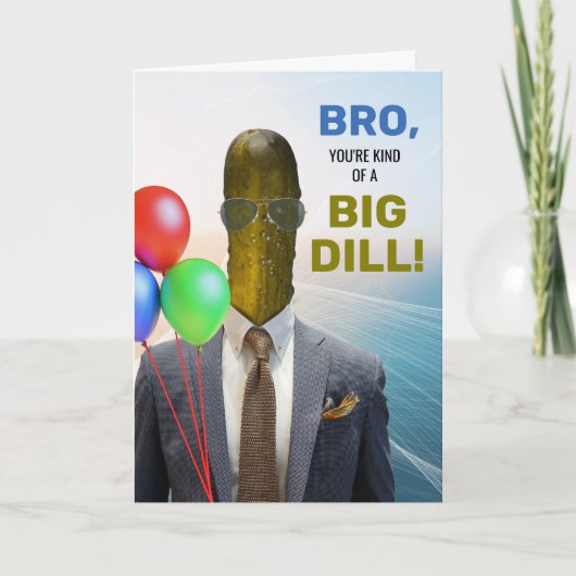 Carte Bro Funny Anniversaire genre de grosse dill Pickle (Devant)