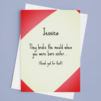 Carte Broke le moule Soeur Anniversaire