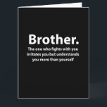 Carte Brother Typographie Brother<br><div class="desc">Brother Typographie Brother Card design original par Nisha Prabhu. Montre à ton frère combien il veut te dire avec cette carte accrocheuse, conçue pour le faire sourire ! Avec sa typographie moderne et audacieuse et ses couleurs noir et blanc, cette carte capte l’essence de la fraternité d’une manière à la...</div>